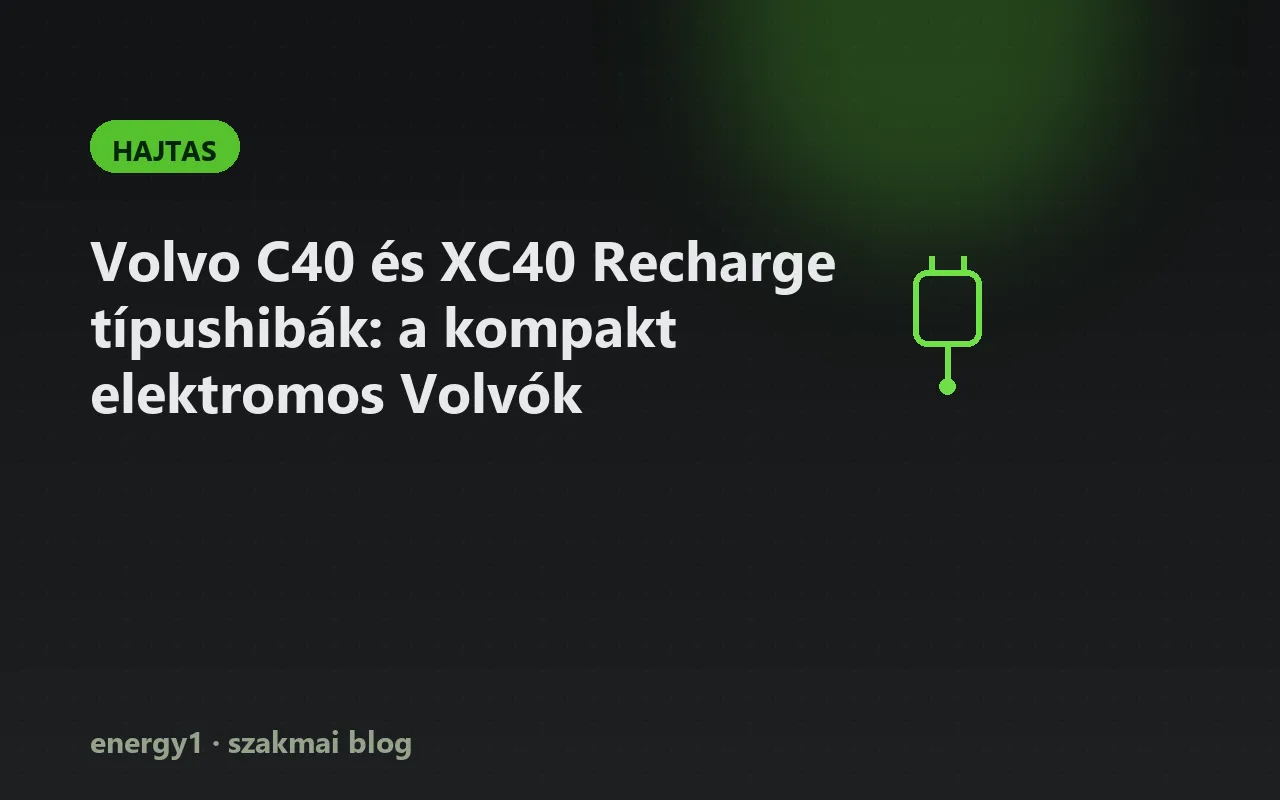 Volvo C40 és XC40 Recharge típushibák: a kompakt elektromos Volvók - hajtas