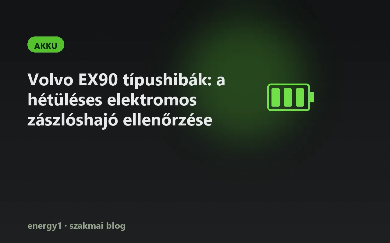 Volvo EX90 típushibák: a hétüléses elektromos zászlóshajó ellenőrzése - akku