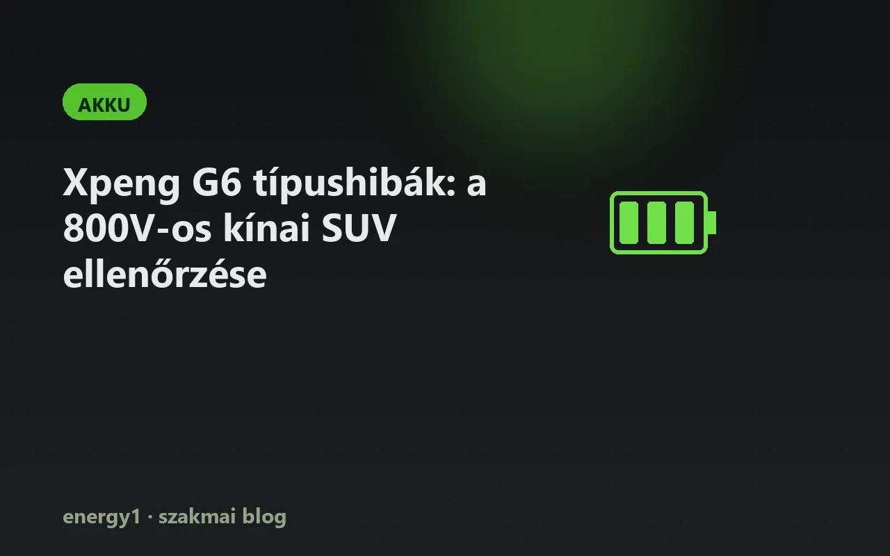 Xpeng G6 típushibák: a 800V-os kínai SUV ellenőrzése - akku