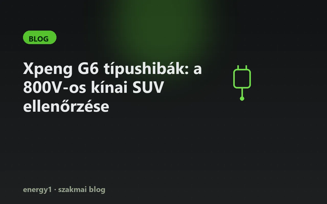 Xpeng G6 típushibák: a 800V-os kínai SUV ellenőrzése