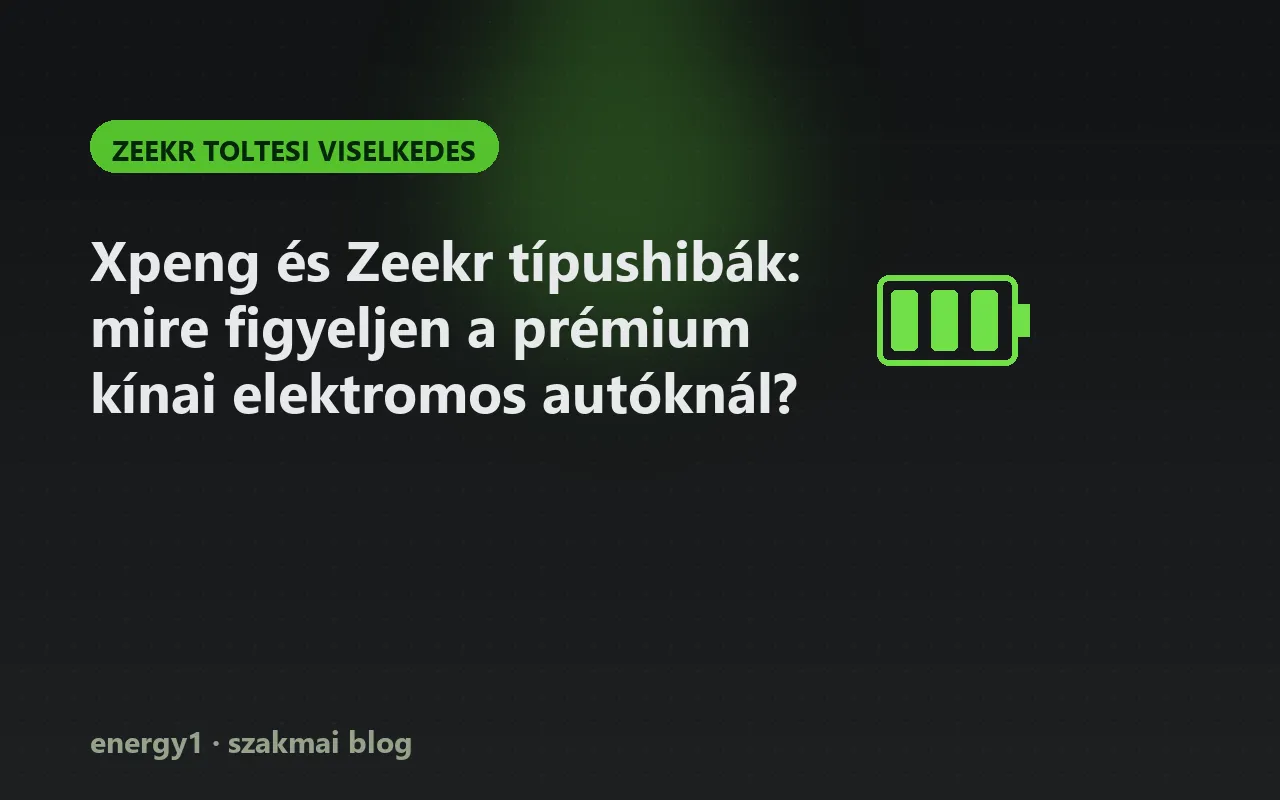 Xpeng és Zeekr típushibák: mire figyeljen a prémium kínai elektromos autóknál? - zeekr toltesi viselkedes